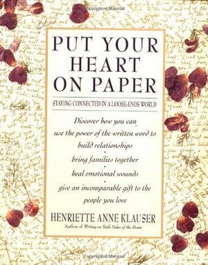 Put Your Heart on Paper: Staying Connected In A Loose-Ends World by Henriette Anne Klauser