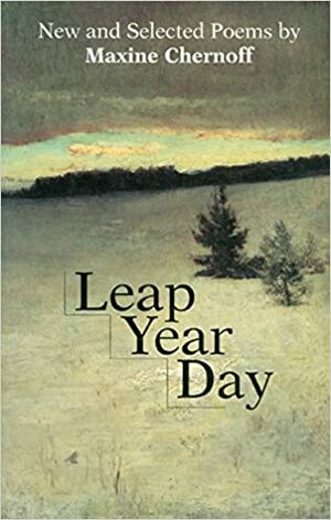 Leap Year Day: New And Selected Poems by Maxine Chernof, Maxine Chernoff