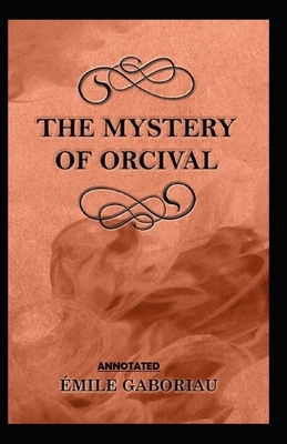 The Mystery of Orcival Annotated by Émile Gaboriau