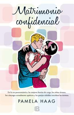 Matrimonio Confidencial = Marriage Confidential by Pamela Haag