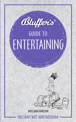 Bluffer's Guide to Entertaining: Instant Wit and Wisdom by William Hanson