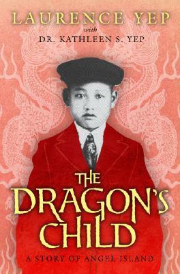 The Dragon's Child: A Story of Angel Island by Laurence Yep, Kathleen S. Yep