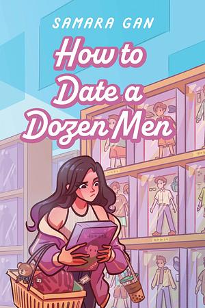 How to Date a Dozen Men by Samara Gan, Samara Gan