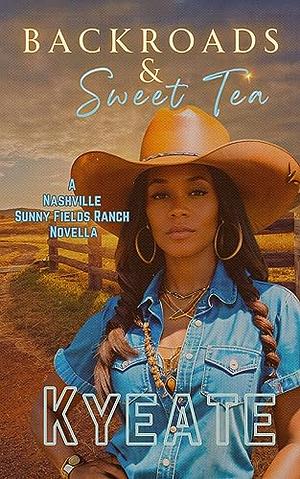 Backroads & Sweet Tea: A Nashville Sunny Fields Ranch Novella by Kyeate