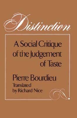 Distinction: A Social Critique of the Judgement of Taste by Pierre Bourdieu