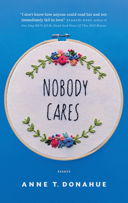 Nobody Cares: Essays by Anne T. Donahue