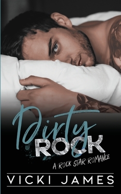 Dirty Rock: A Rock Star Romance by Victoria L. James, Vicki James