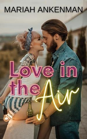 Love in the Air by Mariah Ankenman