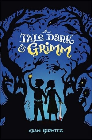A Tale Dark & Grimm by Adam Gidwitz