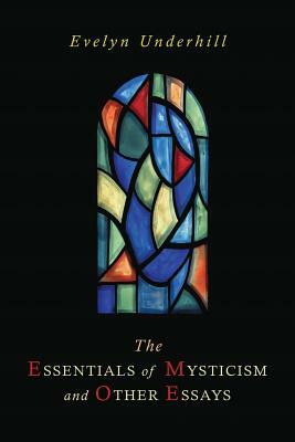 The Essentials of Mysticism and Other Essays by Evelyn Underhill