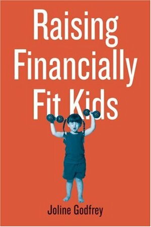 Raising Financially Fit Kids by Joline Godfrey