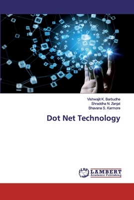 Dot Net Technology by Shraddha N. Zanjat, Bhavana S. Karmore, Vishwajit K. Barbudhe