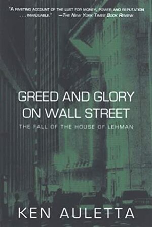 Greed and Glory on Wall Street: The Fall of the House of Lehman by Ken Auletta
