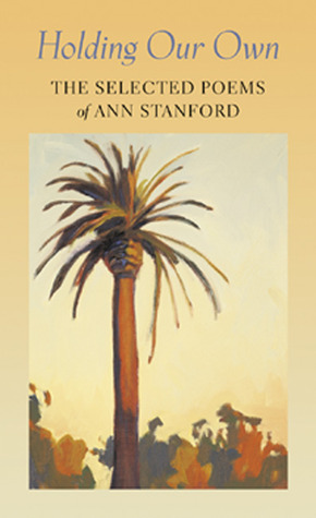 Holding Our Own: The Selected Poetry of Ann Stanford by Ann Stanford, Maxine Scates, David Trinidad, Maxime Scattes