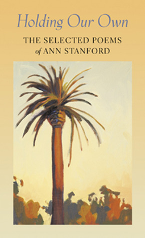 Holding Our Own: The Selected Poetry of Ann Stanford by David Trinidad, Maxine Scates, Maxime Scattes, Ann Stanford