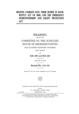 Helping Families Save Their Homes in Bankruptcy Act of 2009 and the Emergency Homeownership and Equity Protection Act by Committee on the Judiciary (house), United States Congress, United States House of Representatives