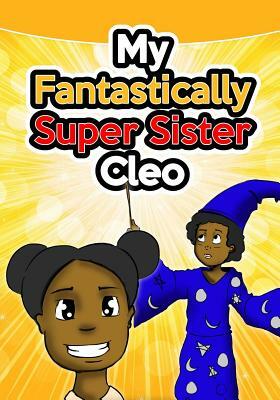 My Fantastically Super Sister Cleo by D. Jones
