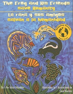 The Frog and His Friends Save Humanity/La Rana y Sus Amigos Salvan a la Humanidad by Victor Villasenor