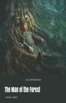 The Man of the Forest Illustrated by Zane Grey