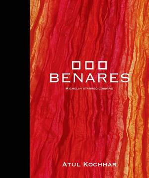 Benares: Michelin Starred Cooking by Atul Kochhar