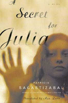 A Secret for Julia: A Novel by Patricia Sagastizabal