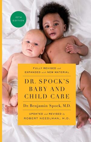 Dr. Spock's Baby and Child Care, 10th edition by Robert Needlman, Benjamin Spock
