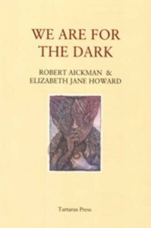 We Are For The Dark by Robert Aickman, Elizabeth Jane Howard