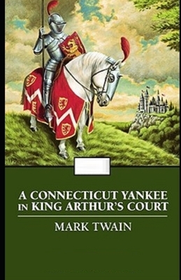 A Connecticut Yankee in King Arthur's Court Illustrated by Mark Twain