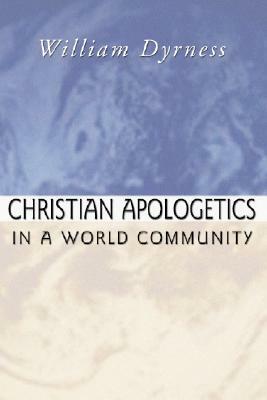 Christian Apologetics in a World Community by William A. Dyrness