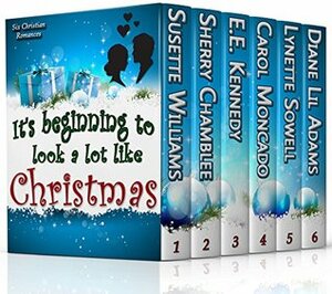 It's Beginning to Look a Lot Like Christmas by Sherry Chamblee, Diane Lil Adams, Carol Moncado, E.E. Kennedy, Susette Williams, Lynette Sowell