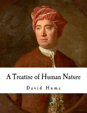 A Treatise of Human Nature: David Hume by David Hume
