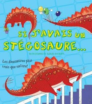 Si j'avais un stégosaure... by Aleksei Bitskoff, Ruth Symons