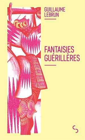 Fantaisies guérillères by Guillaume Lebrun