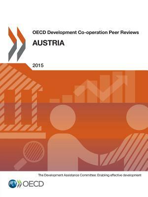 OECD Development Co-Operation Peer Reviews OECD Development Co-Operation Peer Reviews: Austria 2015 by Oecd