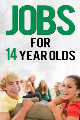 Jobs For 14 Year Olds by John Wood