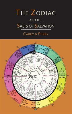 The Zodiac and the Salts of Salvation: Two Parts by George W. Carey