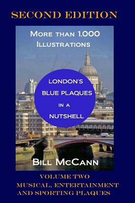 London's Blue Plaques in a Nutshell Volume 2: Musical, Entertainment and Sporting Plaques by Bill McCann