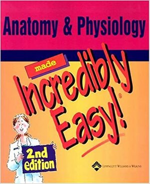 Anatomy & Physiology Made Incredibly Easy! by Lippincott Williams & Wilkins