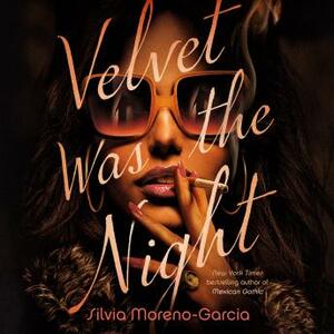 Velvet Was the Night by Silvia Moreno-Garcia