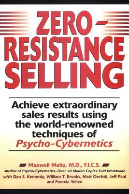 Zero-Resistance Selling: Achieve Extraordinary Sales Results Using World Renowned Techqs Psycho Cyberneti by Maxwell Maltz