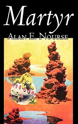 Martyr by Alan E. Nourse, Science Fiction, Adventure by Alan E. Nourse