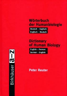 Wörterbuch Der Humanbiologie / Dictionary of Human Biology: Deutsch -- Englisch / Englisch -- Deutsch. English -- German / German -- English by Peter Reuter