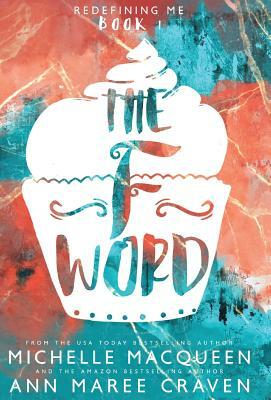 The F Word: Redefining Me book 1 by Michelle Macqueen, Craven Ann Maree