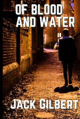 Of Blood and Water by Jack Gilbert