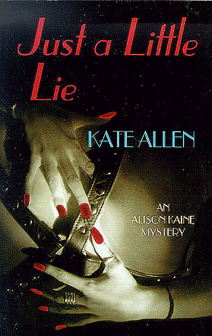 Just a Little Lie: An Alison Kaine Mystery by Kate Allen