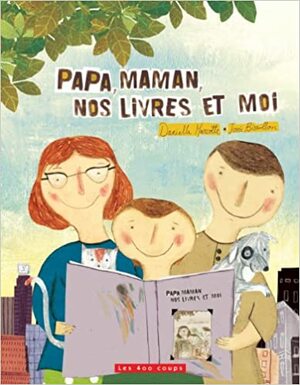 Papa, maman, nos livres et moi by Danielle Marcotte