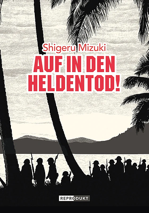 Auf in den Heldentod! by Shigeru Mizuki