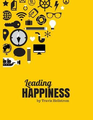 Leading Happiness by Travis Hellstrom