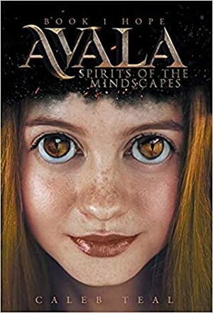 Avala: Spirits of the Mindscapes (Hope,#1) by Caleb Teal