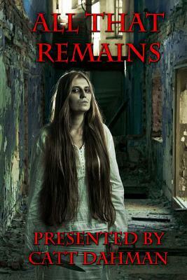 All That Remains by T. L. Decay, R. J. Spears, Nick Hatfield